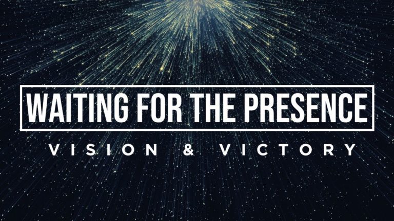 Waiting for the Presence | Vision & Victory