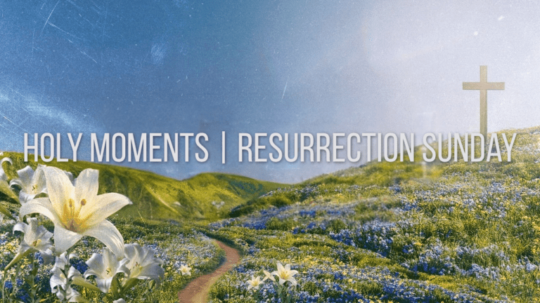 Holy Moments | Resurrection Sunday